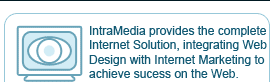 IntraMedia provides the complete Internet Solution, integrating Web Design with Internet Marketing to acheive success on the Web.